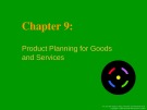 Lecture Basic Marketing: A global managerial approach - Chapter 9: Product planning for goods  and services