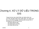 Bài giảng Hệ thống thông tin địa lý - Chương 4: Xử lý dữ liệu trong GIS