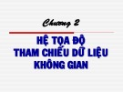 Bài giảng Hệ thông tin địa lý (dùng cho các lớp Sư phạm Địa lý): Chương 2 - ThS. Phạm Thế Hùng