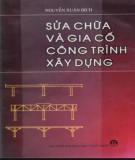 Kỹ thuật Sửa chữa và gia cố công trình xây dựng: Phần 1