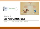 Bài giảng Lập trình hướng đối tượng - Chương 4: Vào ra (I/O) trong Java (ĐH Cần Thơ)