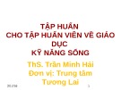 Bài giảng Tập huấn cho tập huấn viên về giáo dục kỹ năng sống - ThS. Trần Minh Hải