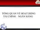 Bài giảng Marketing ngân hàng: Tổng quan về hoạt động tài chính – ngân hàng