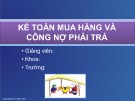 Bài giảng Kế toán tài chính: Kế toán mua hàng và công nợ phải trả