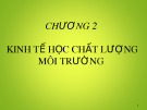 Bài giảng môn học Kinh tế môi trường - Chương 2: Kinh tế học chất lượng môi trường