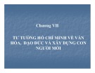 Bài giảng Tư tưởng Hồ Chí Minh - Chương 7: Tư tưởng Hồ Chí Minh về văn hóa, đạo đức và xây dựng con người mới (34tr)