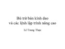 Bài giảng CNC: Bù trừ bán kính dao và các lệnh lập trình nâng cao - ThS. Lê Trung Thực