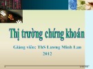 Bài giảng Thị trường chứng khoán: Phần 1 - ThS. Lương Minh Lan