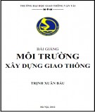 Bài giảng Môi trường xây dựng Giao thông: Phần 1 - Trịnh Xuân Báu