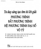 Phát triển tư duy sáng tạo tìm tòi lời giải phương trình, bất phương trình, hệ phương trình đại số, vô tỷ: Phần 2