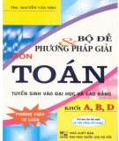 Tổng hợp bộ đề và phương pháp giải môn Toán tuyển sinh vào Đại học các khối A, B, D: Phần 1