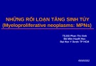 Bài giảng Những rối loạn tăng sinh tủy (Myeloproliferative neoplasms: MPNs) - TS.BS. Phan Thị Xinh