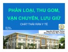 Bài giảng Phân loại, thu gom,vận chuyển, lưu giữ chất thải rắn y tế - Nguyễn Đỗ Quốc Thống