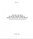 Tài liệu tập hướng dẫn huấn sử dụng thuốc hợp lý trong chăm sóc người bệnh (Tài liệu dùng cho đào tạo liên tục điều dưỡng bệnh viện): Phần 1