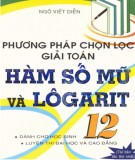 Giới thiệu các phương pháp chọn lọc giải toán hàm số mũ và logarit 12: Phần 1 (Tái bản lần thứ 1)