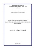 Luận án Tiến sĩ Kinh tế: Chiến lược marketing xuất khẩu hàng nông sản chủ lực của nước CHDCND Lào đến năm 2020