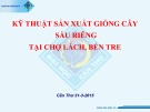 Báo cáo Kỹ thuật sản xuất giống cây sầu riêng tại Chợ Lách, Bến Tre
