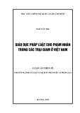 Luận án Tiến sĩ chuyên ngành Lý luận và lịch sử nhà nước và pháp luật: Giáo dục pháp luật cho phạm nhân trong các trại giam ở Việt Nam