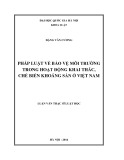 Luận văn thạc sĩ Luật học: Pháp luật về bảo vệ môi trƣờng trong hoạt động khai thác, chế biến khoáng sản ở Việt Nam