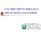 Bài giảng Các hội chứng rối loạn thăng bằng toan kiềm - ThS. BS. Bùi Nghĩa Thịnh