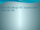 Bài giảng Cơ chế giải quyết tranh chấp UNCLOS 1982