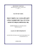 Luận án Tiến sĩ Kinh tế: Phát triển các cụm liên kết công nghiệp kinh tế dệt may ở vùng kinh tế trọng điểm Bắc Bộ