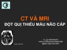 Bài giảng CT và MRI đột quỵ thiếu máu não cấp - TS. Lê Văn Phước