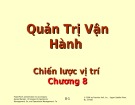 Bài giảng Quản lý vận hành - Chương 8: Chiến lược vị trí