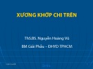 Bài giảng Giải phẫu học: Xương khớp chi trên - ThS.BS. Nguyễn Hoàng Vũ