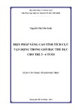 Luận văn Thạc sĩ Giáo dục học: Biện pháp nâng cao tính tích cực vận động trong giờ học thể dục cho trẻ 5 - 6 tuổi