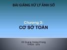 Bài giảng Xử lý ảnh số: Chương 3 – ThS. Võ Quang Hoàng Khang