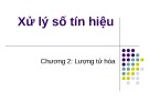 Bài giảng Xử lý số tín hiệu (Digital signal processing) - Chương 2: Lượng tử hóa