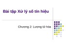 Bài giảng Xử lý số tín hiệu (Digital signal processing) - Chương 2: Lượng tử hóa (Bài tập)