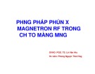 Bài thuyết trình Phương pháp phún xạ Magnetron RF trong chế tạo màng mỏng