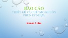 Bài thuyết trình: Báo cáo thiết kế và chế tạo khuôn phun ép nhựa khuôn 3 tấm