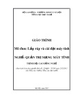 Giáo trình Mô đun: Lắp ráp và cài đặt máy tính - Quản trị mạng máy tính (Trình độ: Cao đẳng nghề)