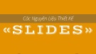 Các nguyên liệu thiết kế Slides