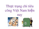Bài thuyết trình: Thực trạng chi tiêu công Việt Nam hiện nay