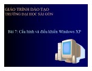 Bài giảng Bài 7: Cấu hình và điều khiển Windows XP