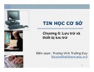 Bài giảng Tin học cơ sở: Chương 6 - Lưu trữ và thiết bị lưu trữ