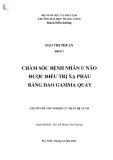 Đề tài tốt nghiệp cử nhân Điều dưỡng hệ VHVL: Chăm sóc bệnh nhân u não được điều trị xạ phẫu bằng dao gamma quay