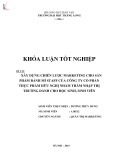 Khóa luận tốt nghiệp: Xây dựng chiến lược marketing cho sản phẩm bánh mì Staff của Công ty cổ phần Thực phẩm Hữu Nghị nhằm thâm nhập thị trường dành cho học sinh, sinh viên