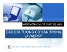 Bài giảng Nhập môn HTML và thiết kế Web: Bài 13 - Các đối tượng cơ bản trong JavaSript