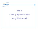 Bài giảng Tin học văn phòng: Bài 4 - Quản lý tệp và thư mục trong Windows XP