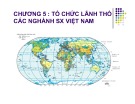 Bài giảng Chương 5: Tổ chức lãnh thổ các ngành SX Việt Nam