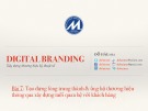 Bài giảng Digital branding (Xây dựng thương hiệu kỹ thuật số): Bài 7 - Tạo dựng lòng trung thành & ủng hộ thương hiệu thông qua xây dựng mối quan hệ với khách hàng