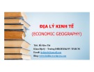 Bài giảng Địa lý kinh tế - ThS. Hồ Kim Chi