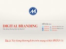 Bài giảng Digital branding (Xây dựng thương hiệu kỹ thuật số): Bài 4 - Xây dựng thương hiệu trên mạng xã hội (Phần 1)