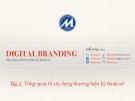 Bài giảng Digital branding (Xây dựng thương hiệu kỹ thuật số): Bài 1 - Tổng quan về xây dựng thương hiệu kỹ thuật số