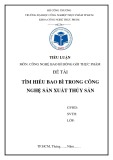 Tiểu luận môn Công nghệ bao bì đóng gói thực phẩm: Tìm hiểu bao bì trong công nghệ sản xuất thủy sản